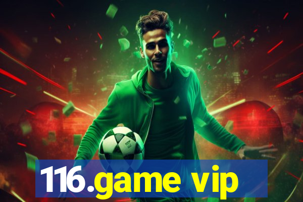 116.game vip